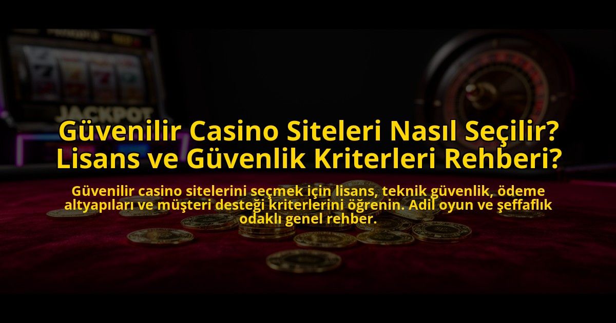Guvenilir-Casino-Siteleri-Nasil-Secilir-Lisans-ve-Guvenlik-Kriterleri-Rehberi-overlay-1772827804.jpg