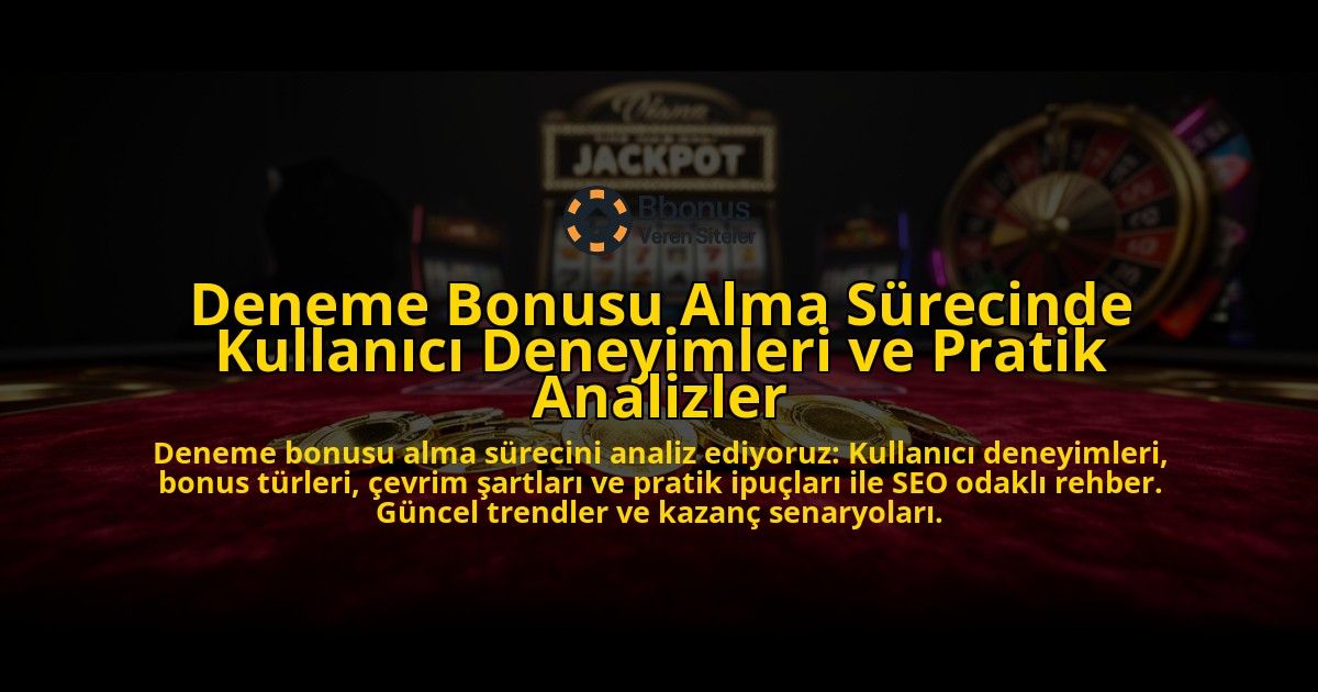 Deneme-Bonusu-Alma-Surecinde-Kullanici-Deneyimleri-ve-Pratik-Analizler-overlay-1776699301.jpg